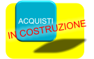 ACQUISTI IN COSTRUZIONE